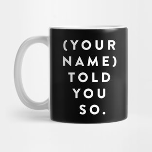 (Your Name) Told You So Mug